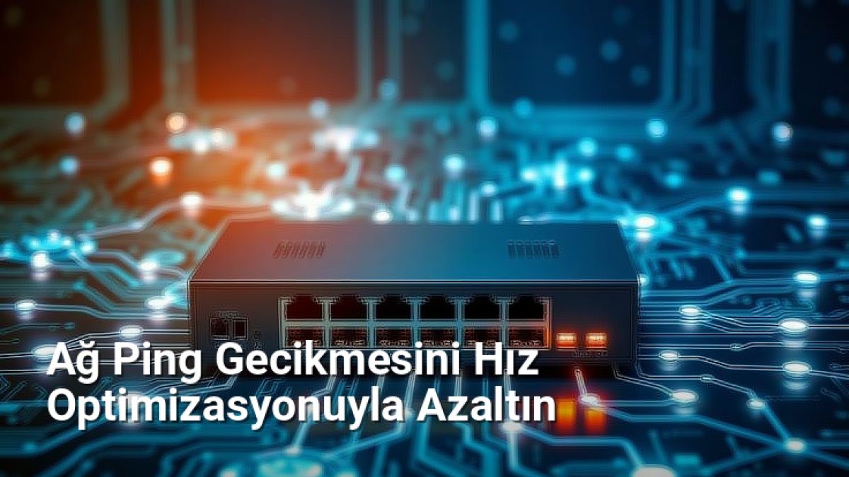 Ağ Ping Gecikmesini Hız Optimizasyonuyla Azaltın - Genelhesap.Net