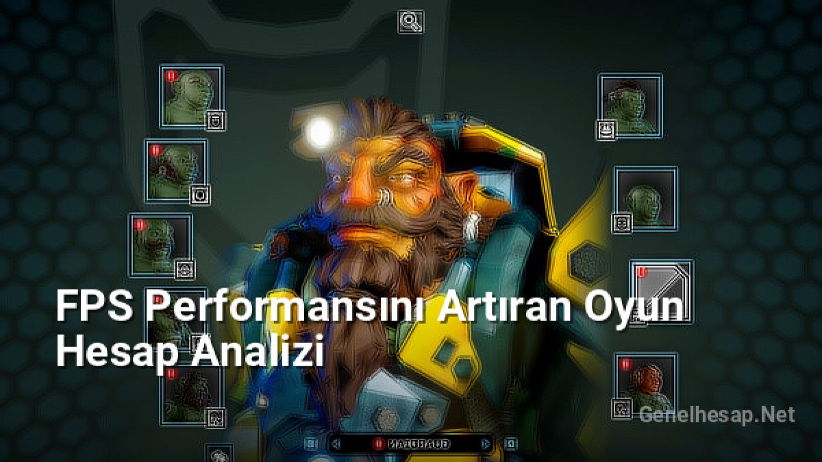 FPS Performansını Artıran Oyun Hesap Analizi - Genelhesap.Net