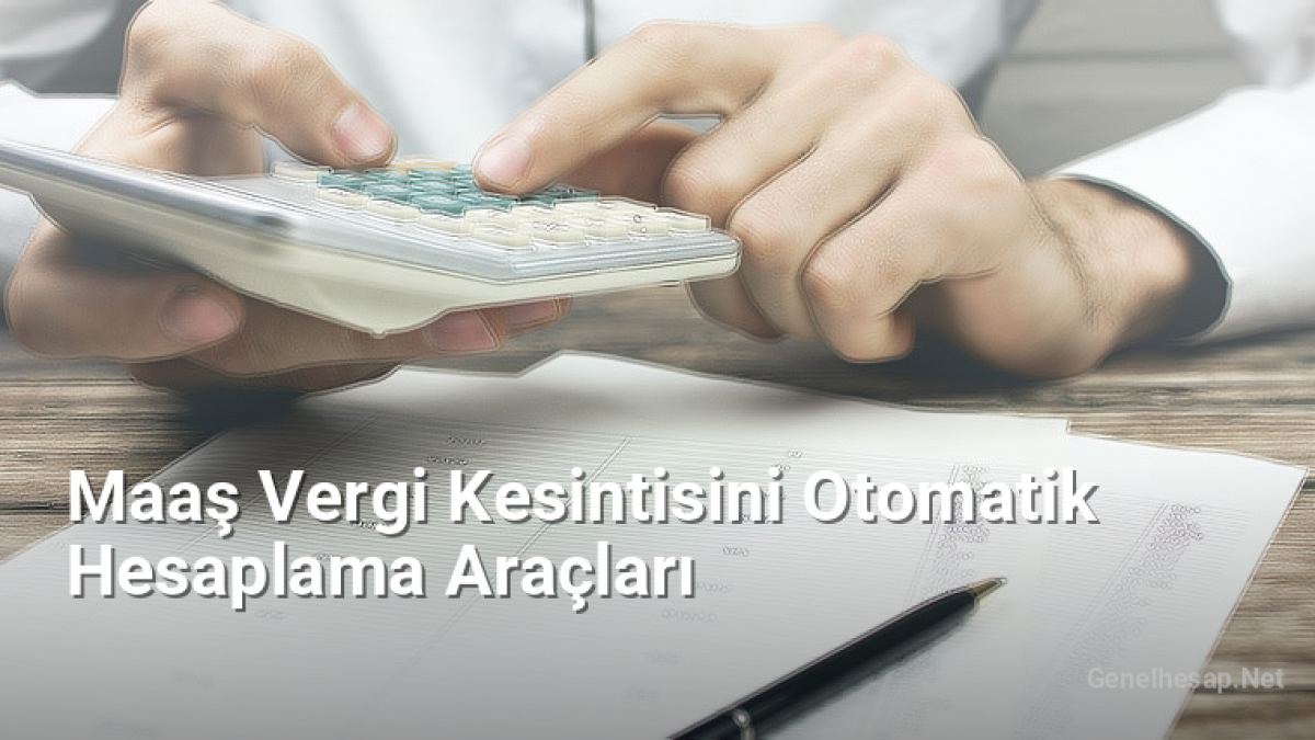 Maaş Vergi Kesintisini Otomatik Hesaplama Araçları - Genelhesap.Net